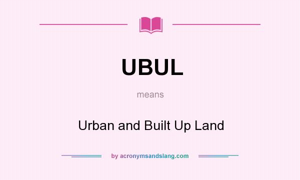 What does UBUL mean? It stands for Urban and Built Up Land