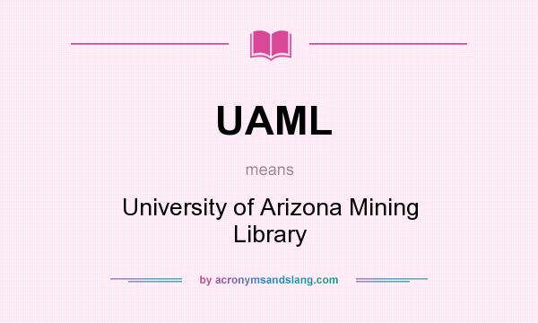 What does UAML mean? It stands for University of Arizona Mining Library