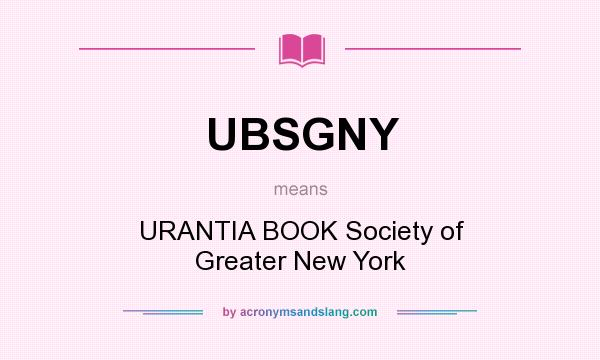 What does UBSGNY mean? It stands for URANTIA BOOK Society of Greater New York
