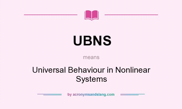 What does UBNS mean? It stands for Universal Behaviour in Nonlinear Systems