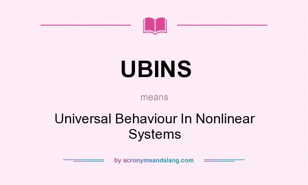 What does UBINS mean? It stands for Universal Behaviour In Nonlinear Systems