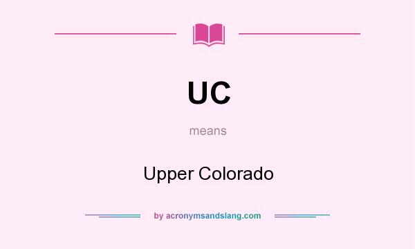 What does UC mean? It stands for Upper Colorado