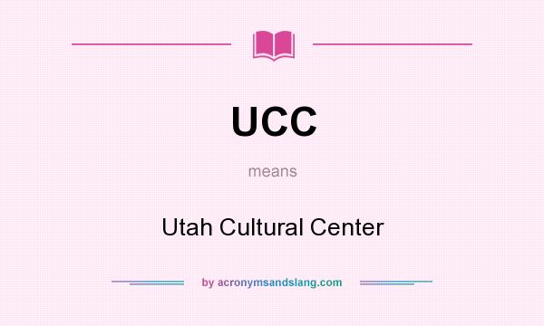 What does UCC mean? It stands for Utah Cultural Center