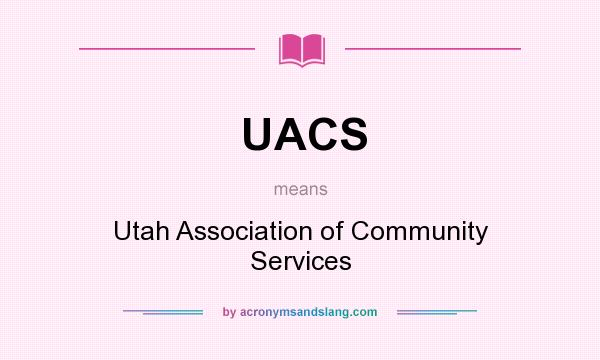 What does UACS mean? It stands for Utah Association of Community Services