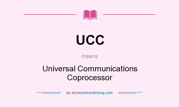 What does UCC mean? It stands for Universal Communications Coprocessor