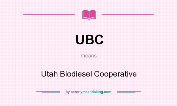 What does UBC mean? It stands for Utah Biodiesel Cooperative