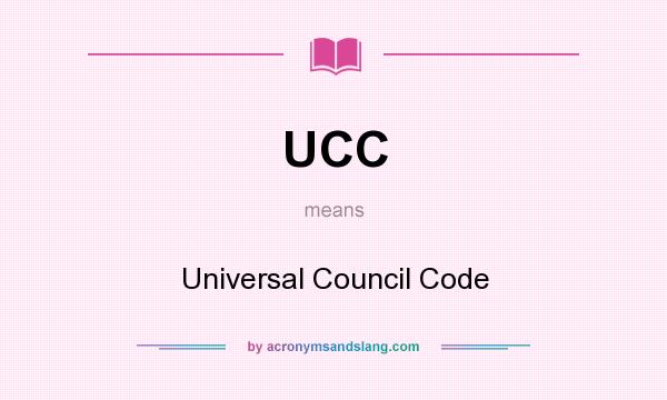 What does UCC mean? It stands for Universal Council Code