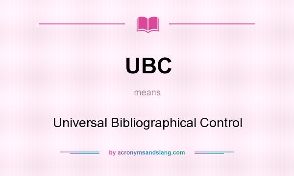 What does UBC mean? It stands for Universal Bibliographical Control