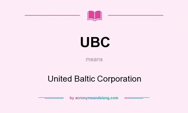 What does UBC mean? It stands for United Baltic Corporation