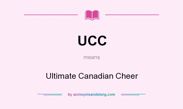 What does UCC mean? It stands for Ultimate Canadian Cheer