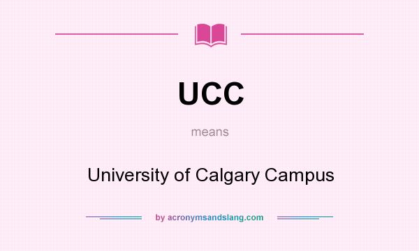 What does UCC mean? It stands for University of Calgary Campus