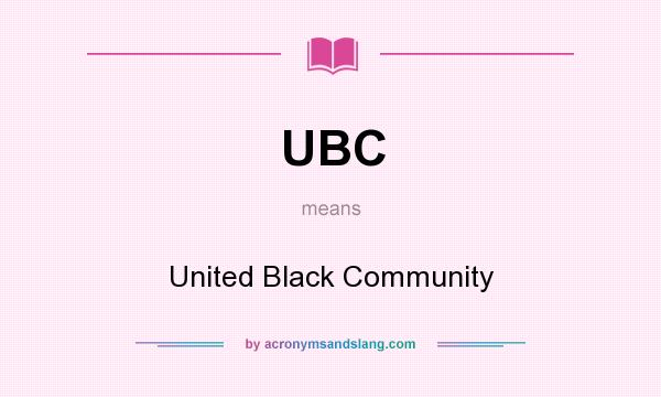 What does UBC mean? It stands for United Black Community