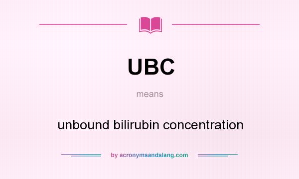 What does UBC mean? It stands for unbound bilirubin concentration