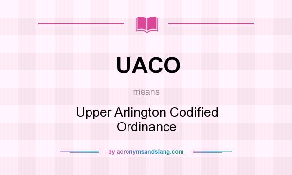 What does UACO mean? It stands for Upper Arlington Codified Ordinance