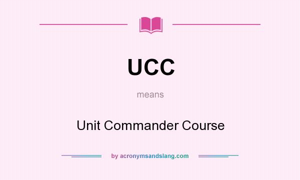 What does UCC mean? It stands for Unit Commander Course