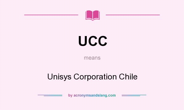 What does UCC mean? It stands for Unisys Corporation Chile