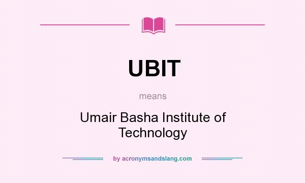 What does UBIT mean? It stands for Umair Basha Institute of Technology