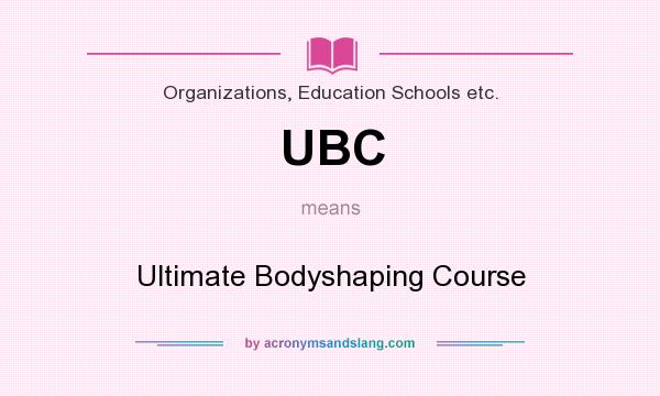 What does UBC mean? It stands for Ultimate Bodyshaping Course