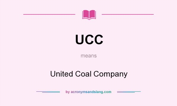 What does UCC mean? It stands for United Coal Company