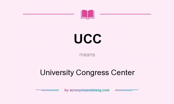 What does UCC mean? It stands for University Congress Center