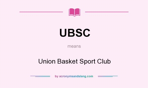 What does UBSC mean? It stands for Union Basket Sport Club