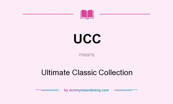 What does UCC mean? It stands for Ultimate Classic Collection