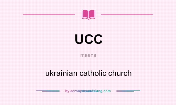 What does UCC mean? It stands for ukrainian catholic church
