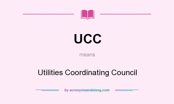 What does UCC mean? It stands for Utilities Coordinating Council
