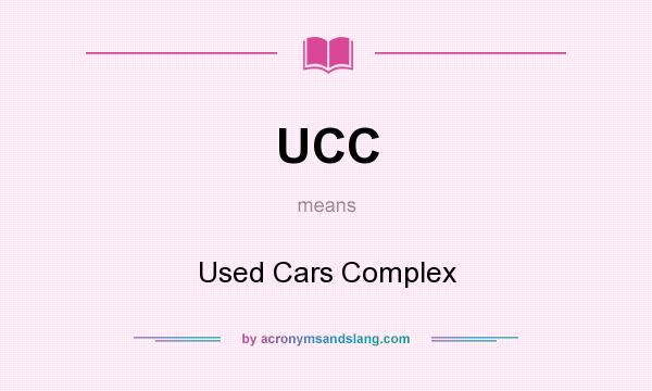 What does UCC mean? It stands for Used Cars Complex