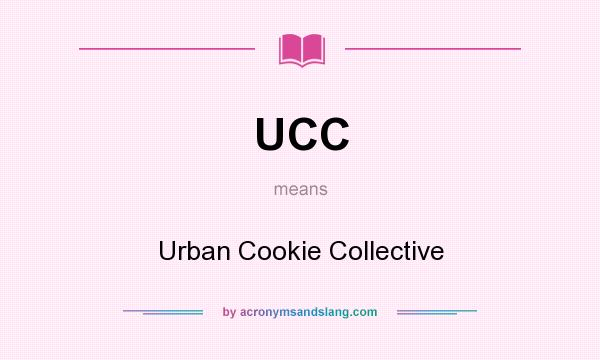 What does UCC mean? It stands for Urban Cookie Collective