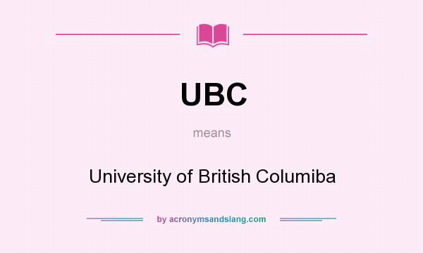 What does UBC mean? It stands for University of British Columiba