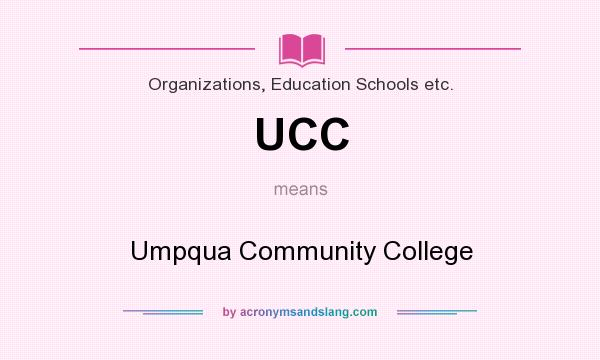 What does UCC mean? It stands for Umpqua Community College