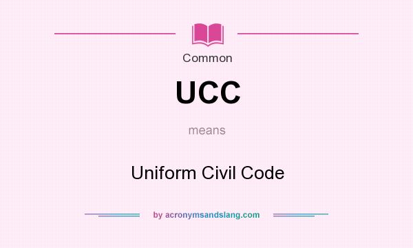 What does UCC mean? It stands for Uniform Civil Code