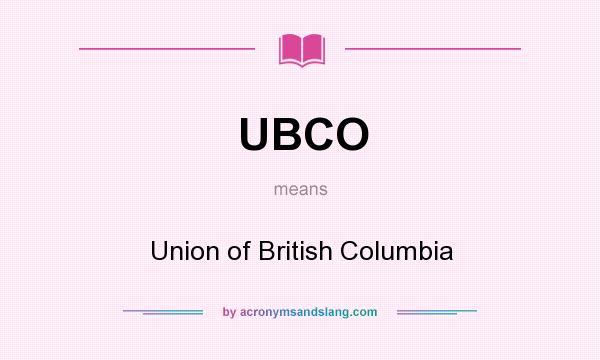 What does UBCO mean? It stands for Union of British Columbia