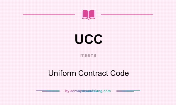 What does UCC mean? It stands for Uniform Contract Code