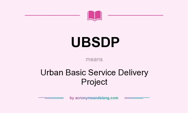 What does UBSDP mean? It stands for Urban Basic Service Delivery Project