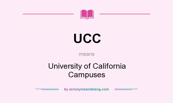What does UCC mean? It stands for University of California Campuses