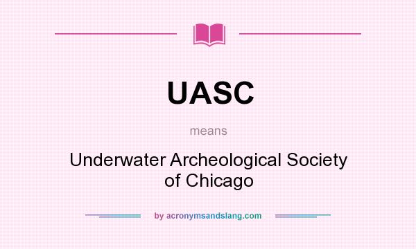 What does UASC mean? It stands for Underwater Archeological Society of Chicago