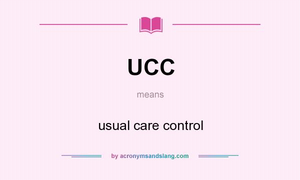 What does UCC mean? It stands for usual care control
