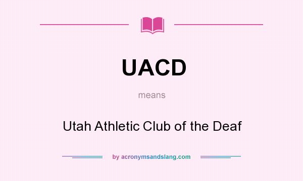 What does UACD mean? It stands for Utah Athletic Club of the Deaf