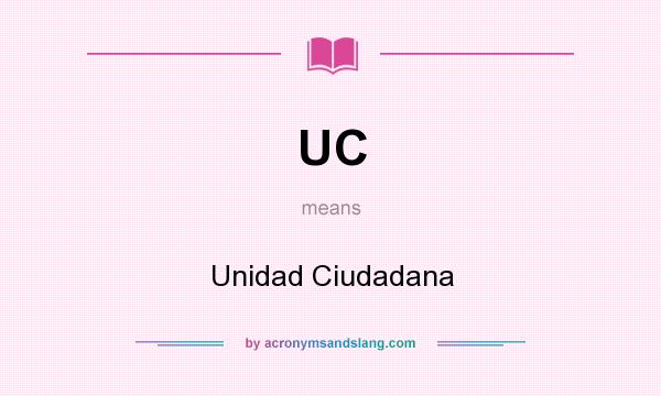 What does UC mean? It stands for Unidad Ciudadana