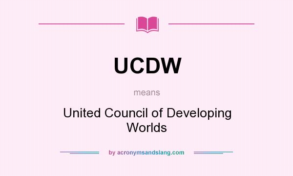 What does UCDW mean? It stands for United Council of Developing Worlds