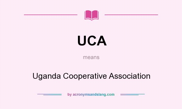 What does UCA mean? It stands for Uganda Cooperative Association