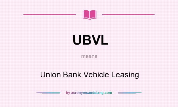 What does UBVL mean? It stands for Union Bank Vehicle Leasing