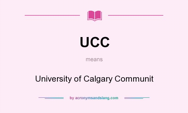 What does UCC mean? It stands for University of Calgary Communit