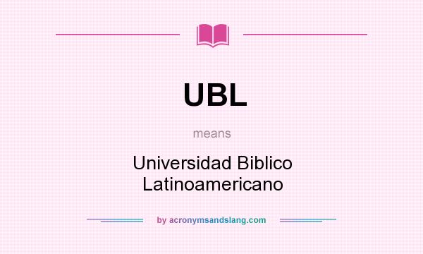 What does UBL mean? It stands for Universidad Biblico Latinoamericano