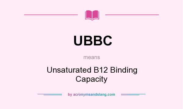 What does UBBC mean? It stands for Unsaturated B12 Binding Capacity