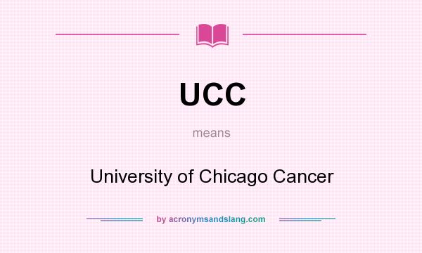 What does UCC mean? It stands for University of Chicago Cancer