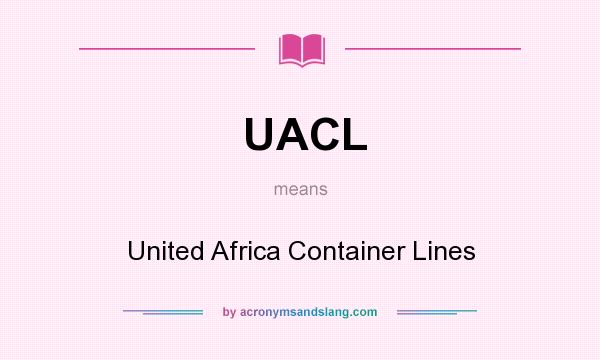 What does UACL mean? It stands for United Africa Container Lines