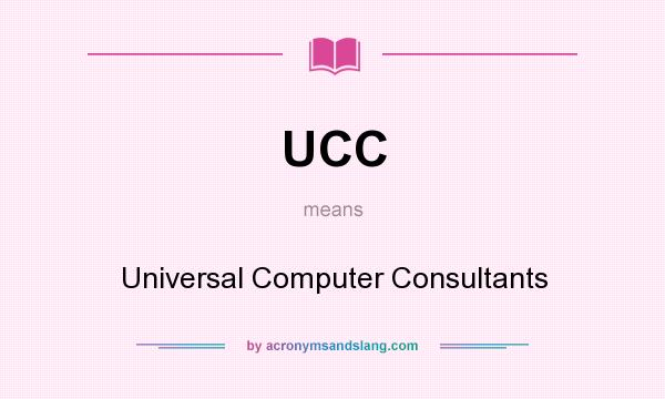 What does UCC mean? It stands for Universal Computer Consultants